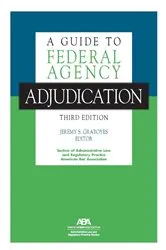 Book cover of A Guide to Federal Agency Adjudication, Third Edition by Jeremy S. Graboyes