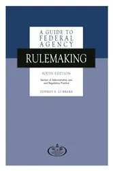 Book cover of A Guide to Federal Agency Rulemaking, Sixth Edition by Jeffrey S. Lubbers
