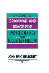 Book cover of A Guide To Grammar and Usage for Psychology and Related Fields by John Eric Bellquist