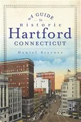 Book cover of A Guide to Historic Hartford, Connecticut by Daniel Sterner
