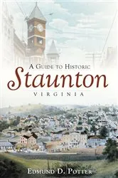 Book cover of A Guide to Historic Staunton, Virginia by Edmund D. Potter