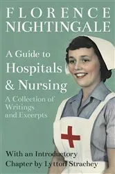 Book cover of A Guide to Hospitals and Nursing - A Collection of Writings and Excerpts by Florence Nightingale