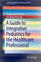Book cover of A Guide to Integrative Pediatrics for the Healthcare Professional by Sanghamitra M. Misra