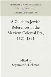 Book cover of A Guide to Jewish References in the Mexican Colonial Era, 1521-1821 by Seymour B. Liebman