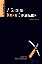Book cover of A Guide to Kernel Exploitation by Perla B.Sc., Computer Science, University of Torino, M.Sc., Computer Science, Trinity College, Dublin, Enrico