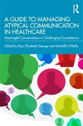 Book cover of A Guide to Managing Atypical Communication in Healthcare by Riya Elizabeth George