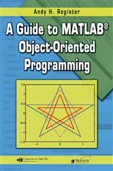 Book cover of A Guide to MATLAB Object-Oriented Programming by Andy H. Register