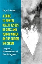 Book cover of A Guide to Mental Health Issues in Girls and Young Women on the Autism Spectrum by Judy Eaton