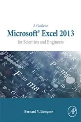 Book cover of A Guide to Microsoft Excel 2013 for Scientists and Engineers by Bernard Liengme