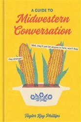 Book cover of A Guide to Midwestern Conversation by Taylor Kay Phillips