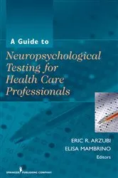 Book cover of A Guide to Neuropsychological Testing for Health Care Professionals by Eric R. Arzubi