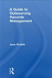 Book cover of A Guide to Outsourcing Records Management by Jane Proffitt