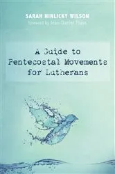 Book cover of A Guide to Pentecostal Movements for Lutherans by Sarah Hinlicky Wilson
