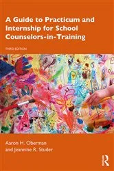 Book cover of A Guide to Practicum and Internship for School Counselors-in-Training (3rd ed.) by Aaron H. Oberman