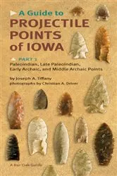 Book cover of A Guide to Projectile Points of Iowa, Part 1 by Joseph A. Tiffany