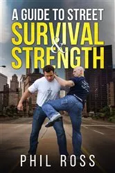 Book cover of A Guide to Street Survival & Strength by Ross, M.S. , Philip G