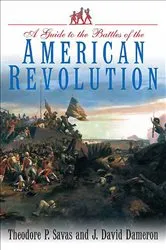 Book cover of A Guide to the Battles of the American Revolution by Theodore P. Savas