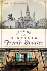 Book cover of A Guide to the Historic French Quarter by Andy Peter Antippas