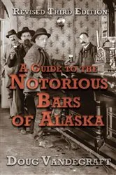 Book cover of A Guide to the Notorious Bars of Alaska 3rd Ed. Rev. by Unknown