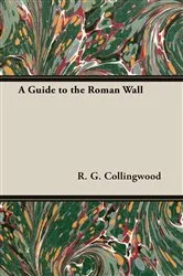 Book cover of A Guide to the Roman Wall by R. G. Collingwood