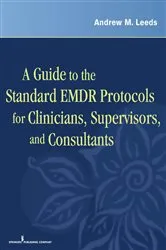 Book cover of A Guide to the Standard EMDR Protocols for Clinicians, Supervisors, and Consultants by Andrew M. Leeds