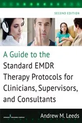 Book cover of A Guide to the Standard EMDR Therapy Protocols for Clinicians, Supervisors, and Consultants, Second Edition (2nd ed.) by Andrew M. Leeds
