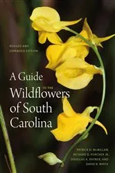 Book cover of A Guide to the Wildflowers of South Carolina (2nd ed.) by Patrick D. McMillan