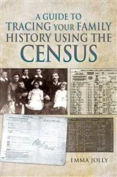 Book cover of A Guide to Tracing Your Family History Using the Census by Emma Jolly