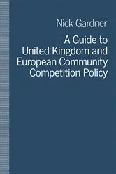 Book cover of A Guide to United Kingdom and European Community Competition Policy by Nick Gardner