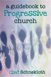 Book cover of A Guidebook to Progressive Church by Clint Schnekloth