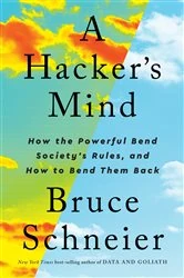 Book cover of A Hacker's Mind: How the Powerful Bend Society's Rules, and How to Bend them Back by Bruce Schneier