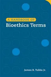 Book cover of A Handbook of Bioethics Terms by Tubbs, Jr., James B.
