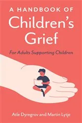 Book cover of A Handbook of Children's Grief by Atle Dyregrov