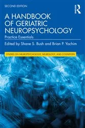 Book cover of A Handbook of Geriatric Neuropsychology (2nd ed.) by Shane S. Bush