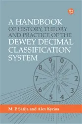 Book cover of A Handbook of History, Theory and Practice of the Dewey Decimal Classification System by Alex Kyrios