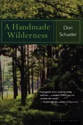 Book cover of A Handmade Wilderness by Donald Schueler