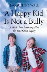 Book cover of A Happy Kid Is Not a Bully by Jacquie Scott Wall