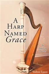 Book cover of A Harp Named Grace by Verlon Eason