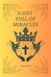 Book cover of A Hat Full of Miracles by Lottie Gillmore
