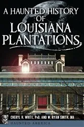 Book cover of A Haunted History of Louisiana Plantations by Cheryl H. White