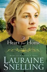 Book cover of A Heart for Home (Home to Blessing Book #3) by Lauraine Snelling