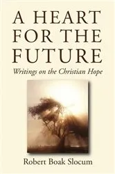 Book cover of A Heart for the Future by Robert Boak Slocum