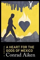 Book cover of A Heart for the Gods of Mexico by Conrad Aiken