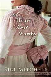 Book cover of A Heart Most Worthy by Siri Mitchell