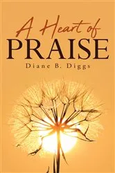 Book cover of A Heart of Praise by Diane B. Diggs
