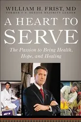 Book cover of A Heart to Serve by Bill Frist