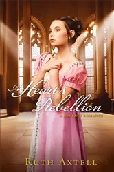 Book cover of A Heart's Rebellion (London Encounters Book #2) by Ruth Axtell