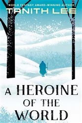 Book cover of A Heroine of the World by Tanith Lee