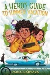 Book cover of A Hero's Guide to Summer Vacation by Pablo Cartaya