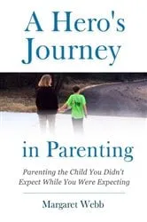 Book cover of A Hero's Journey in Parenting by Margaret Webb